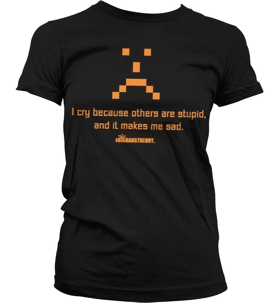 The Big Bang Theory I Cry Because Others Are Stupid Girly T-Shirt Damen Schwarz - Damen