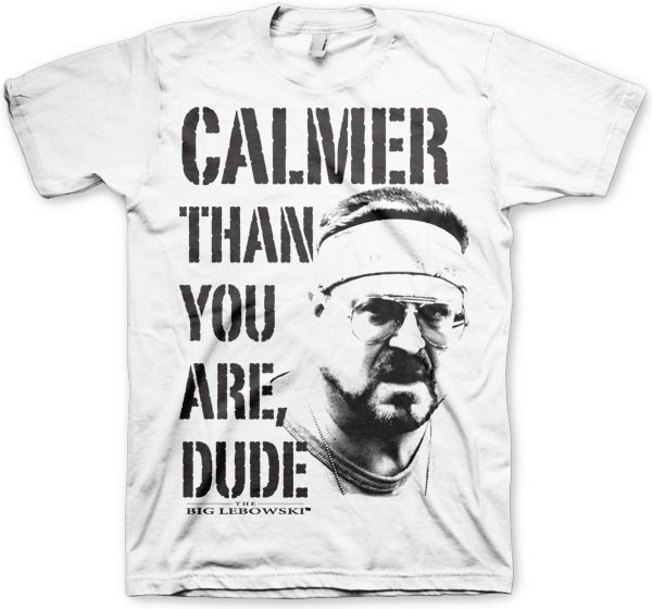 The Big Lebowski Calmer Than You Are, Dude T-Shirt White