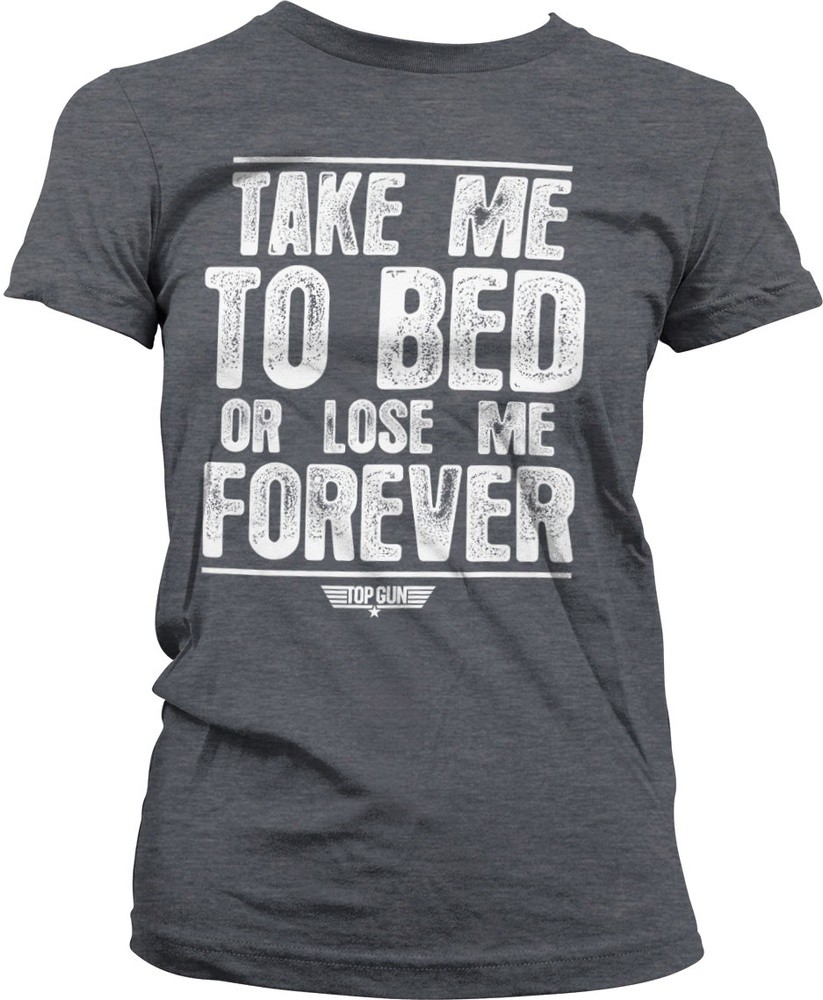 Top Gun Take Me To Bed Or Lose Me Forever Girly Tee Damen T-Shirt Dark-Heather - Damen