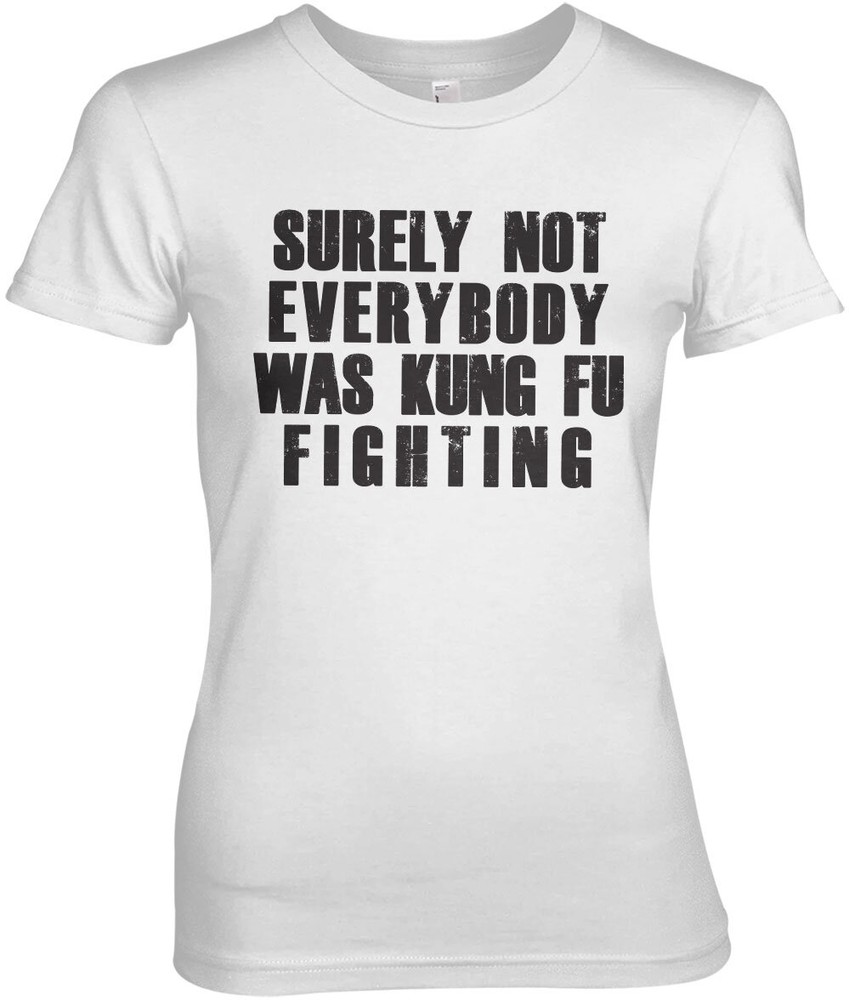 Hybris Surely Not Everybody Was Kung Fu Fighting Girly Tee Damen T-Shirt Weiß - Damen