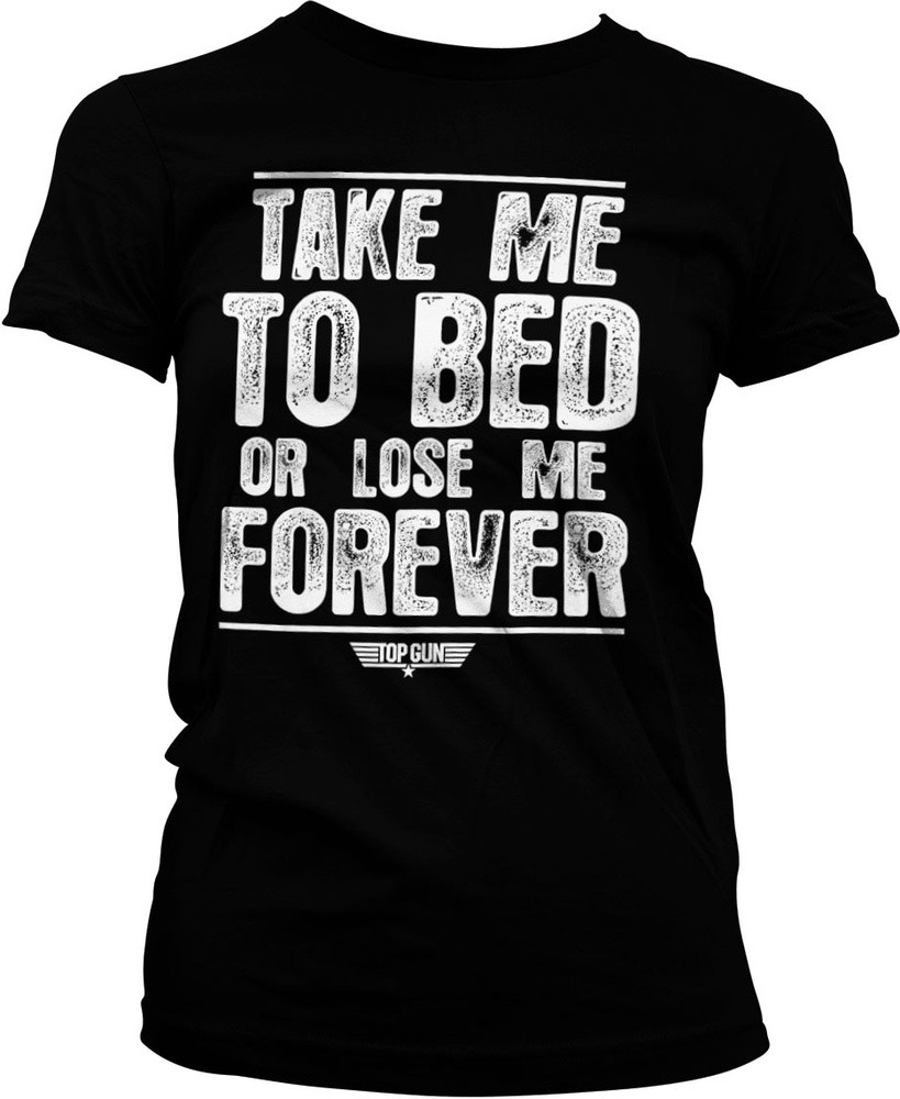 Top Gun Take Me To Bed Or Lose Me Forever Girly Tee Damen T-Shirt Schwarz - Damen