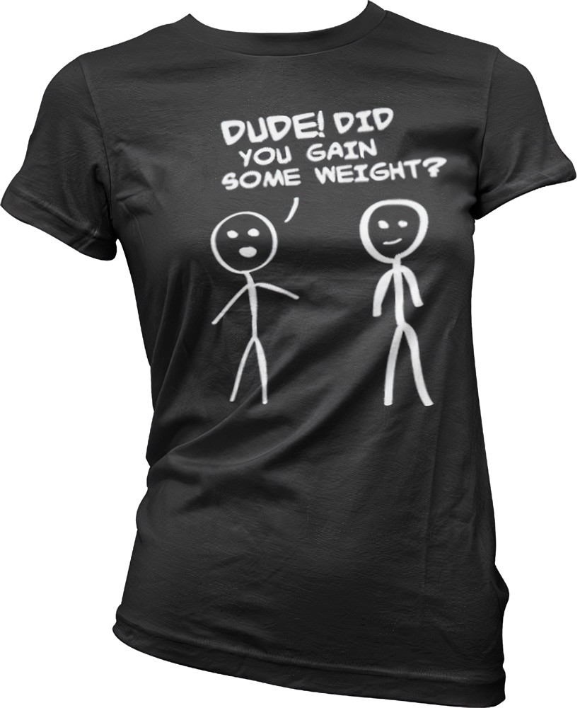 Hybris Dude! Did You Gain Som Weight? Girly T-Shirt Damen Schwarz - Damen