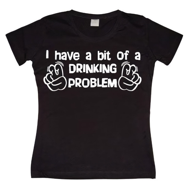 Tokigt Damen I Have A Bit Of A Drinking Problem Girly T-Shirt SH-5-11046-H9-5