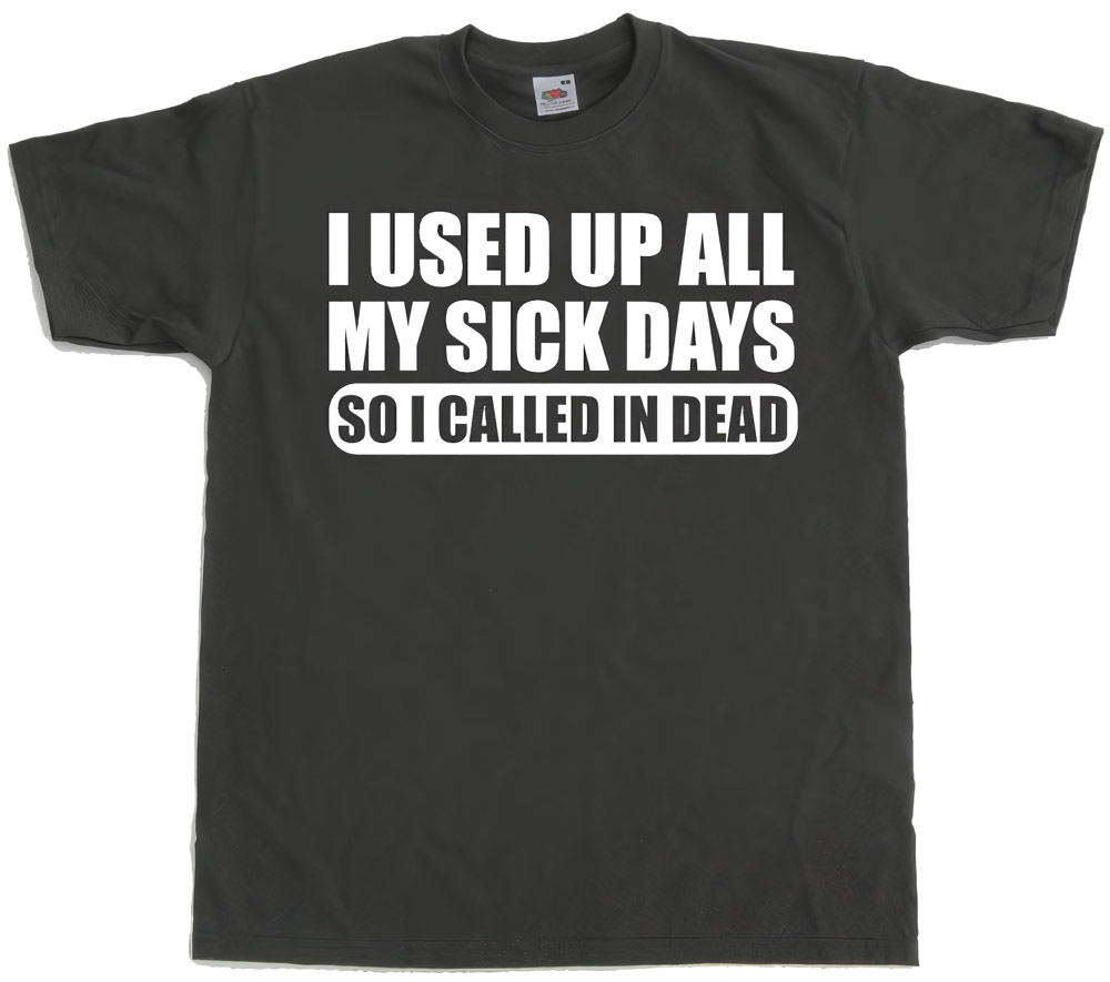 Tokigt I Used All My Sick Days T-Shirt SH-1-10152-H2-13 - Herren / Unisex