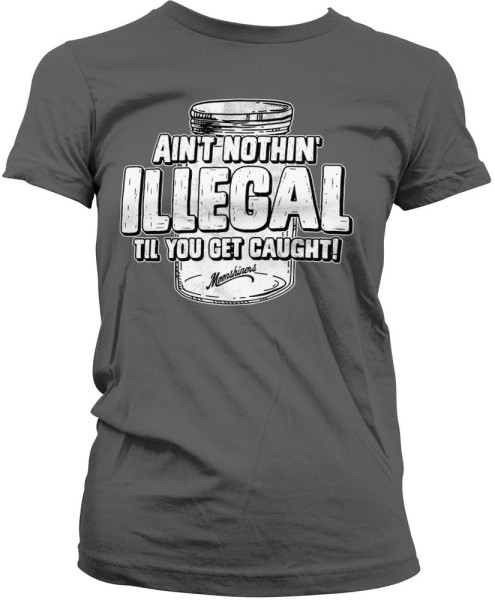 Moonshiners Damen Aint Nothing Illegal Girly Tee DC-5-MS002-H83-10