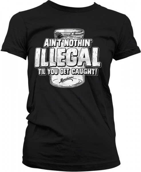 Moonshiners Ain't Nothing Illegal Girly Tee Damen T-Shirt Black