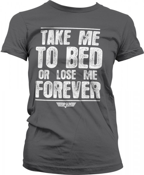 Top Gun Take Me To Bed Or Lose Me Forever Girly Tee Damen T-Shirt Dark-Grey