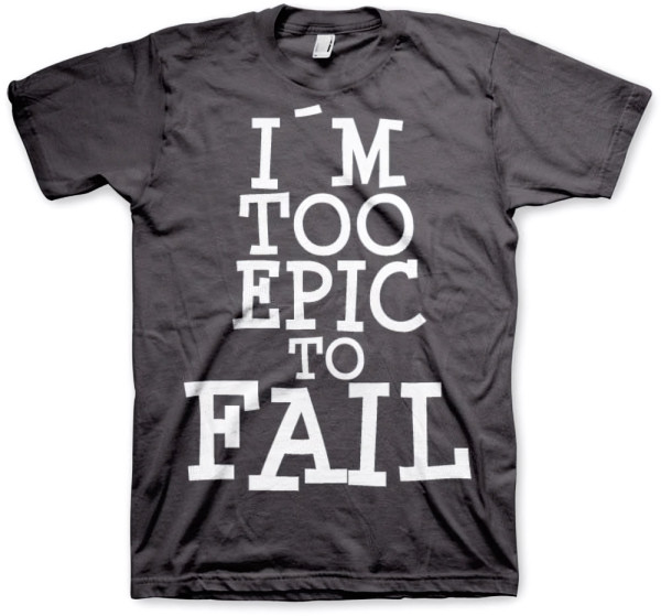 Tokigt I'm Too Epic To Fail T-Shirt SH-1-15405-H21-15