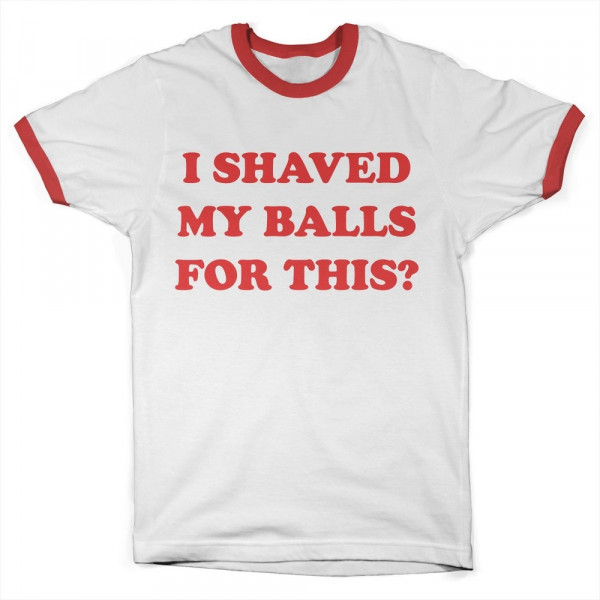 Birds of Prey I Shaved My Balls For This Ringer Tee T-Shirt White-Red